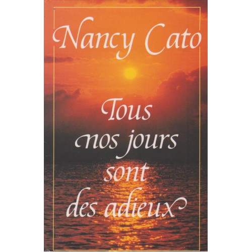 Tous nos jours sont  des adieux  Nancy Cato